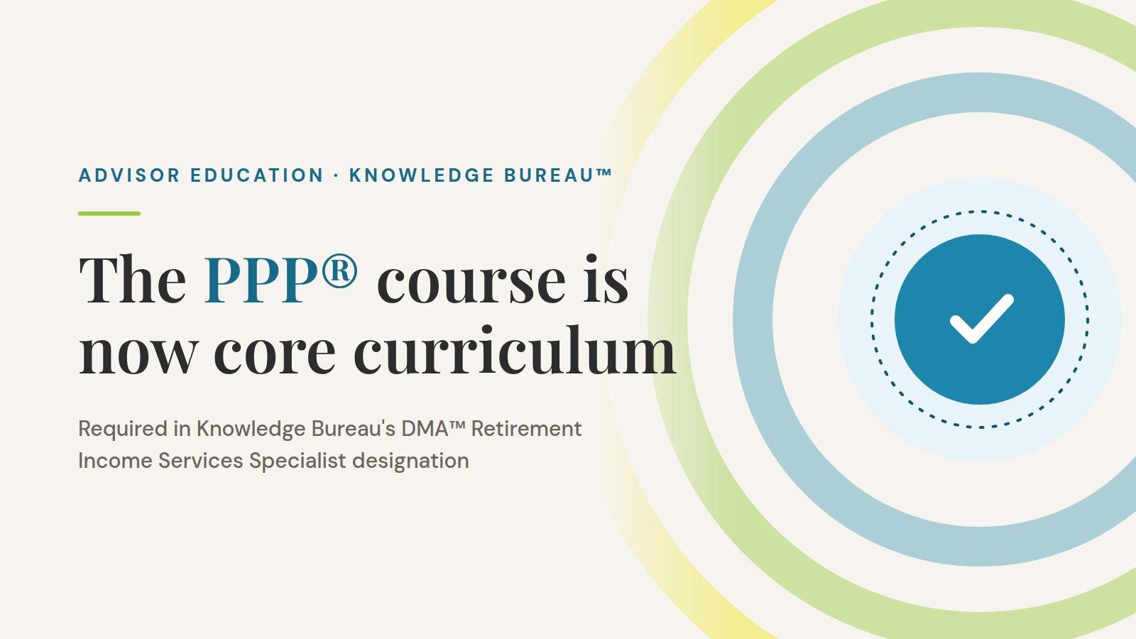 The PPP® course is now core curriculum for Knowledge Bureau's retirement designation